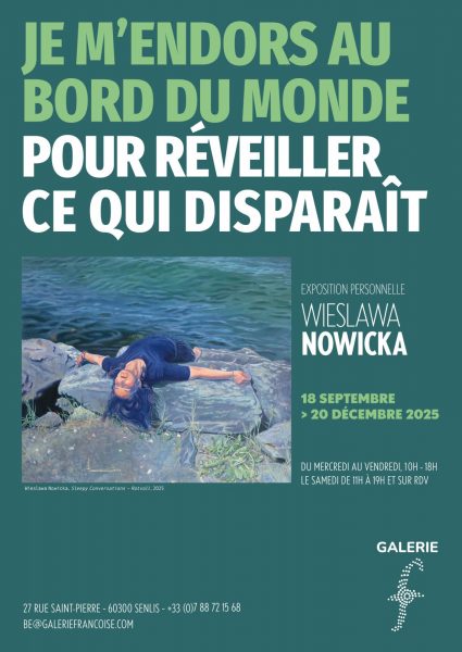 Exposition « Je m’endors au bord du monde pour réveiller ce qui disparaît » à la Galerie Francès de Senlis