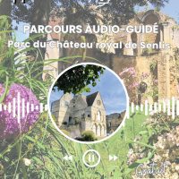 Parcours audio-guidé dans le parc du Château royal de Senlis